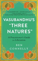 Vasubandhu's "Three Natures": A Practitioner's Guide for Liberation 1614297533 Book Cover