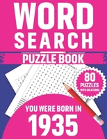 You Were Born In: Word Search Puzzle Book: You Were Born In 1935: 80 Awesome Fun and Relaxing Large Print Unique Word Search Logic And Challenging ... Fans Including Random Words With Solution B08SGGXY24 Book Cover