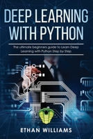 Deep Learning with Python: The ultimate beginners guide to Learn Deep Learning with Python Step by Step 1688367187 Book Cover