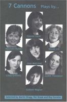 7 Cannons: Plays by Maureen Hunter, Connie Gault, Wendy Lill, Linda Griffiths, Joan Macleod, Judith Thompson and Colleen Wagner 0887545807 Book Cover