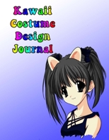 Kawaii Costume Design Journal: This Is Ideal For Helping Plan Your Perfect Cosplay Or Comic-Con Look. B08RC4BSBP Book Cover