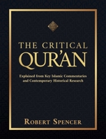 The Critical Qur'an: Explained from Key Islamic Commentaries and Contemporary Historical Research 1642939498 Book Cover