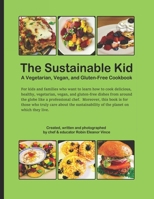 The Sustainable kid: A Vegetarian, Vegan, and Gluten-free Cookbook B0BF3G83NW Book Cover