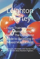 From Training Mats to Championship Belts: The Complete Guide to Excelling in Mixed Martial Arts: Techniques, Mindsets, and Stories from the World’s Most Resilient Fighters B0DR2XPXTP Book Cover