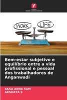 Bem-estar subjetivo e equilíbrio entre a vida profissional e pessoal dos trabalhadores de Anganwadi (Portuguese Edition) 6207724577 Book Cover