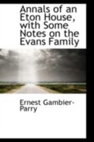 Annals of an Eton House, With Some Notes on the Evans Family 1016924291 Book Cover