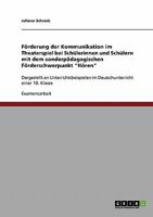 F�rderung der Kommunikation im Theaterspiel bei Sch�lerinnen und Sch�lern mit dem sonderp�dagogischen F�rderschwerpunkt "H�ren": Dargestellt an Unterrichtsbeispielen im Deutschunterricht einer 10. Kla 364031977X Book Cover