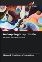 Antropologia spirituale: Raccolta di documenti di ricerca 6206052710 Book Cover