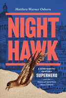 Night Hawk : A Nineteenth-Century Superhero and the Dawn of American Mass Culture 0226851478 Book Cover