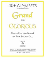 Alphabets - Grand and Glorious (The YELLOW Book): 20th Anniversary Edition (Tink Boord-Dill's Alphabets and Monograms) 1698964552 Book Cover