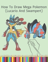 How To Draw Mega Pokemon (Lucario And Swampert): Step By Step Mega Pokemon Drawing B08CWM8R6Z Book Cover