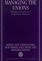 Managing the Unions: The Impact of Legislation on Trade Unions' Behaviour 0198289197 Book Cover