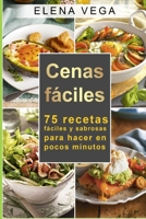 Cenas F�ciles: 75 Recetas F�ciles Y Sabrosas Para Hacer En Pocos Minutos B098L7RR3K Book Cover