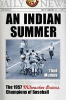 An Indian Summer: The 1957 Milwaukee Braves, Champions of Baseball 0786430117 Book Cover