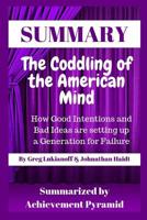 Summary: The Coddling of the American Mind: How Good Intentions and Bad Ideas Are Setting Up a Generation for Failure by Greg Lukianoff & Johnathan Haidt 1091630003 Book Cover