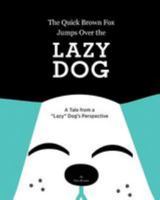 The Quick Brown Fox Jumps Over the Lazy Dog: A Tale from a Lazy Dog's Perspective 1979143005 Book Cover