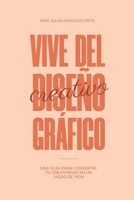 Vive Del Diseño Gráfico (Spanish Edition) B0DZSL5517 Book Cover