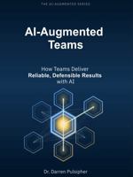 AI-Augmented Teams: How Teams Deliver Reliable, Defensible Results with AI (The AI-Augmented Series) 1972523031 Book Cover
