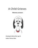 A Child grieves: Mommy answers 149916193X Book Cover