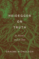 Heidegger on Truth: Its Essence and Its Fate 1487504411 Book Cover