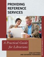 Providing Reference Services: A Practical Guide for Librarians 1442279117 Book Cover