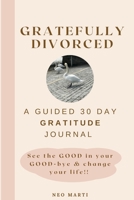 Gratefully Divorced: See the GOOD in your GOOD-bye & change your life!! null Book Cover