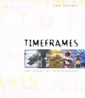 Timeframes: The Story of Photography 0817460152 Book Cover