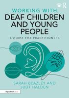 Working with Deaf Children and Young People: A Guide for Practitioners 1032289317 Book Cover