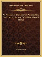 An Address To The Limerick Philosophical And Literary Society, By William Monsell 1162074809 Book Cover