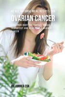 42 All Natural Meal Recipes for Ovarian Cancer: Give Your Body the Tools It Needs To Protect and Heal Itself against Cancer 1537717081 Book Cover