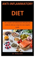 Anti-Inflammatory Diet: The complete anti-inflammatory diet plan and cookbook with easy recipes for your complete health B0883X87J9 Book Cover