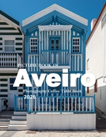 Aveiro Portugal: A vibrant Tour to Aveiro Portugal Photography Coffee Table Book Tourists Attractions. B0CY5B59XC Book Cover