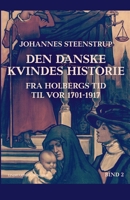 Den danske kvindes historie fra Holbergs tid til vor 1701-1917. Bind 2 8726656426 Book Cover