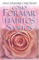 Como Formar Habitos Santos: Para Disfrutar la Intimidad Con Dios 9588217008 Book Cover
