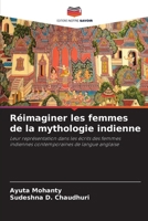 Réimaginer les femmes de la mythologie indienne: Leur représentation dans les écrits des femmes indiennes contemporaines de langue anglaise (French Edition) 6208764831 Book Cover