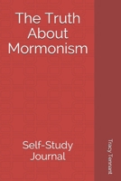 The Truth About Mormonism: Self-Study Journal 1947037137 Book Cover