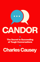 Candor: The Secret to Succeeding at Tough Conversations 080242077X Book Cover