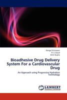 Bioadhesive Drug Delivery System For a Cardiovascular Drug 3848481855 Book Cover