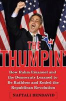 The Thumpin': How Rahm Emanuel and the Democrats Learned to Be Ruthless and Ended the Republican Revolution 0385523289 Book Cover