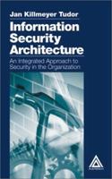 Information Security Architecture: An Integrated Approach to Security in the Organization 0849315492 Book Cover