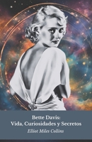 Bette Davis: Vida, Curiosidades y Secretos: El homenaje oficial al icono del cine de Hollywood (Spanish Edition) B0DX172MR7 Book Cover