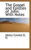 The Gospel and Epistles of John: With Notes 1018983090 Book Cover