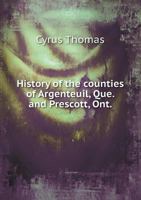 History of the Counties of Argenteuil, Que. and Prescott, Ont., From the Earliest Settlement to the Present 101674434X Book Cover