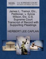 James L. Trainor, Etc., Petitioner, v. Sylvia Wilson, Etc. U.S. Supreme Court Transcript of Record with Supporting Pleadings 1270651102 Book Cover