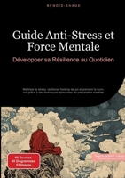 Guide Anti-Stress et Force Mentale: Développer sa Résilience au Quotidien: Maîtriser le stress, renforcer l'estime de soi et prévenir le burn-out ... de préparation mentale (French Edition) 3384527909 Book Cover
