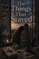 The Things That Stayed (That Art of Coming Back) B0H6PGMVKT Book Cover