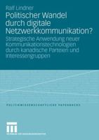 Politischer Wandel Durch Digitale Netzwerkkommunikation?: Strategische Anwendung Neuer Kommunikationstechnologien Durch Kanadische Parteien Und Interessengruppen 3531152343 Book Cover