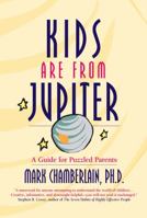 Kids Are from Jupiter: A Guide for Puzzled Parents 157345575X Book Cover