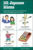 101 Japanese Idioms: Understanding Japanese Language and Culture Through Popular Phrases 0844284963 Book Cover