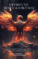 Imperfectly Fierce & Focused 1735533637 Book Cover